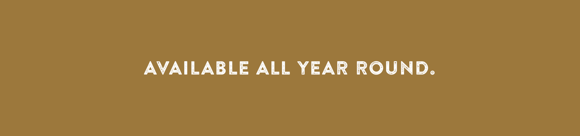 Available all year round.